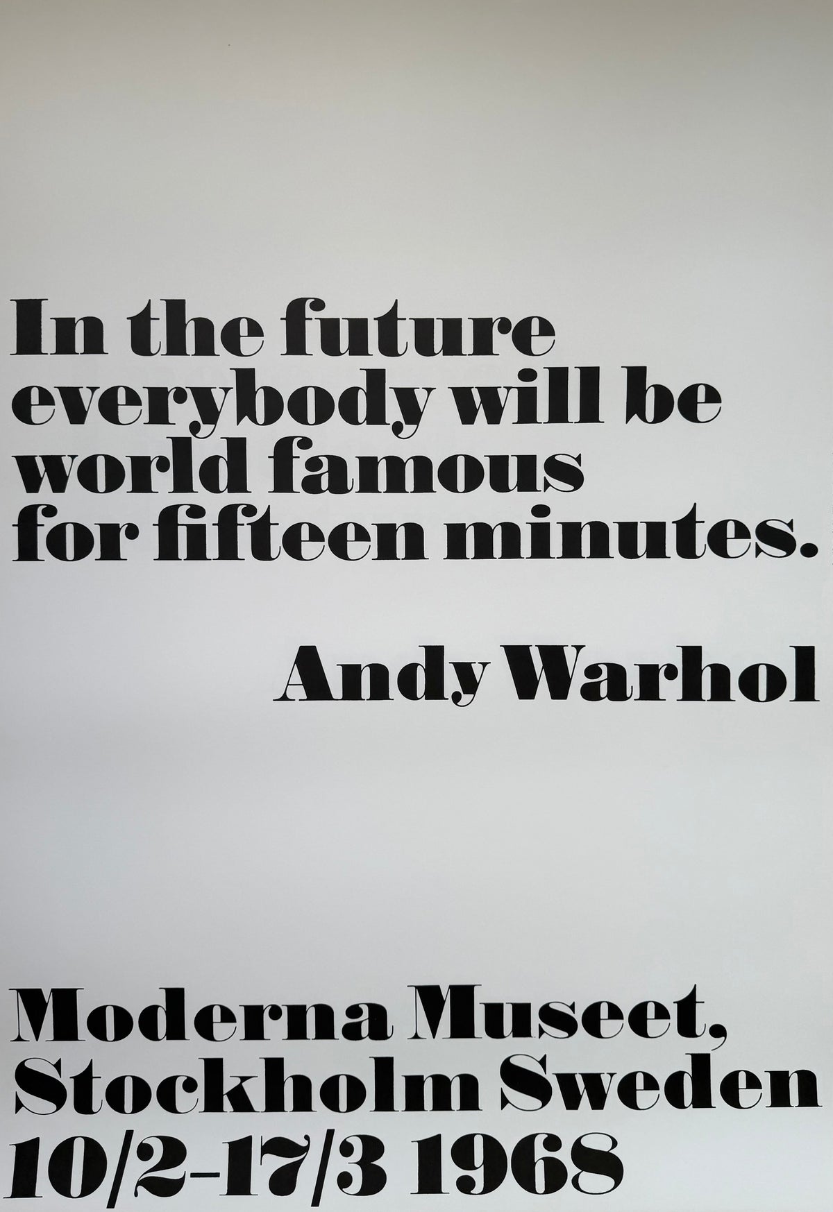 Andy Warhol, "In the future everybody will be world famous for fifteen minutes", Moderna Museet 1968 poster: the quotation in black serif type on white.